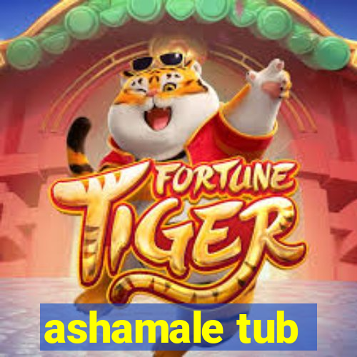 ashamale tub